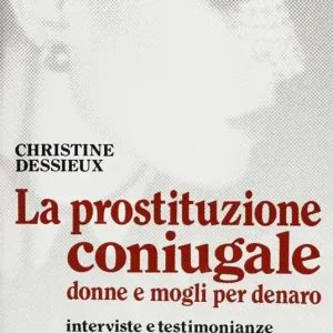 Consegna Rapida La prostituzione coniugale. Donne e mogli per denaro. Interviste e testimonianze