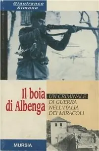 Sconto Il boia di Albenga. Un criminale di guerra nell‘Italia dei miracoli