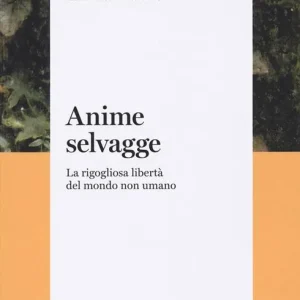 Affare Anime selvagge. La rigogliosa libertà del mondo non umano