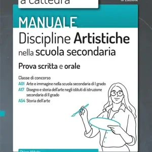 Esclusivo Il nuovo concorso a cattedra. Discipline artistiche nella scuola secondaria. Manuale per la preparazione alle prove scritte e orali classi A01, A17 A54. Con aggiornamento online