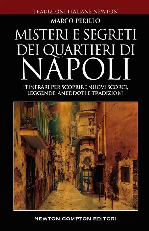 Misteri e segreti dei quartieri di Napoli. Itinerari per scoprire nuovi scorci, leggende, aneddoti e tradizioni Offerta Lampo