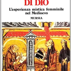 Subito Disponibile Le poetesse di Dio. L‘esperienza mistica femminile del Medioevo