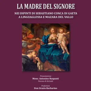 Reso Gratuito La madre del Signore nei dipinti di Sebastiano Conca di Gaeta a Linguaglossa e Mazzara del Vallo
