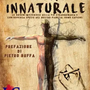 L‘uomo innaturale. Le origini misteriose della più straordinaria e controversa specie del nostro pianeta Homo sapiens. Ediz. integrale Acquista Ora