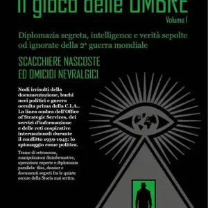 Il gioco delle ombre. Diplomazia segreta, intelligence e verità sepolte od ignorate della 2ª guerra mondiale. Opera completa Esclusivo