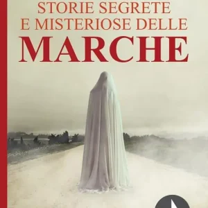 Storie segrete e misteriose delle Marche Prezzo Conveniente