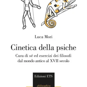 Cinetica della psiche. Cura di sè ed esercizi dei filosofi dal mondo antico al XVII secolo Più Venduto