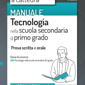 Tecnologia nella scuola secondaria di primo grado. Prova scritta e orale classe A60. Con software di simulazione Prezzo Basso