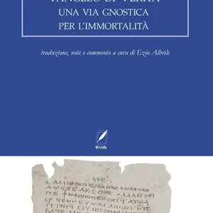 Vangelo di verità. Una via gnostica per l‘immortalità Spedito Oggi