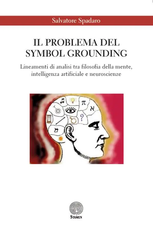 Il problema del Symbol Grounding. Lineamenti di analisi tra filosofia della mente, intelligenza artificiale e neuroscienze Novità