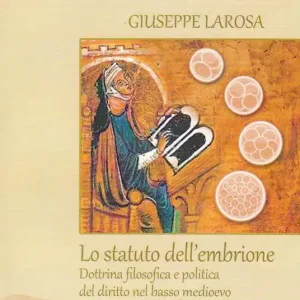 Lo statuto dell‘embrione. Dottrina filosofica e politica del diritto nel basso medioevo Saldi