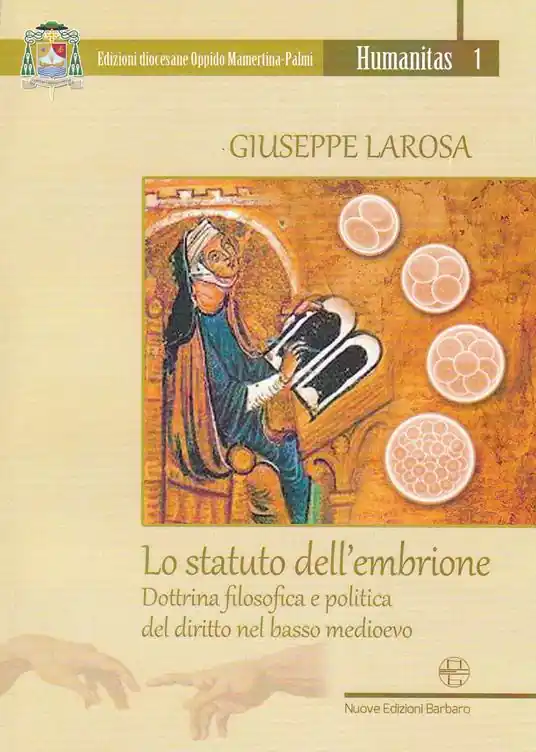 Lo statuto dell‘embrione. Dottrina filosofica e politica del diritto nel basso medioevo Saldi