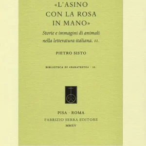 A Buon Prezzo «L‘asino con la rosa in mano». Storie e immagini di animali nella letteratura italiana. Vol. 2
