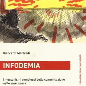 Infodemia. I meccanismi complessi della comunicazione nelle emergenze Subito Disponibile