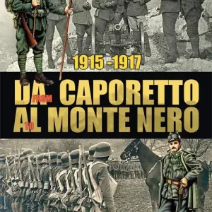 Must-Have 1915-1917. Da Caporetto al Monte Nero. La grande guerra nel settore del Monte Nero. Ediz. italiana e inglese