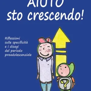 Aiuto sto crescendo! Riflessioni sulle specificità e i disagi del periodo preadolescenziale Scelto Dai Clienti