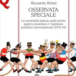 Osservata speciale. La neutralità italiana nella prima guerra mondiale e l‘opinione pubblica internazionale (1914-1915) Bestseller