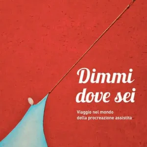 Dimmi dove sei. Viaggio nel mondo della procreazione assistita Compra Oggi Stesso