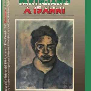 Partigiano a 15 anni. Ediz. anastatica Esclusivo
