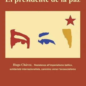 Compra Adesso Presidente De La Paz. Hugo Chavez. Resistenza all‘imperialismo bellico, solidarietà internazionalista, cammino verso l‘ecosocialismo (El)