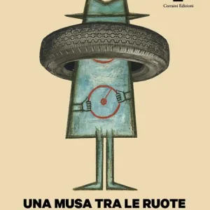 Una musa tra le ruote. Pirelli un secolo di arte al servizio del prodotto. Ediz. illustrata Subito Disponibile