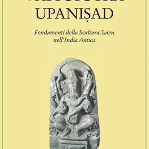 Vastusutra Upanisad. Fondamenti della scultura sacra in India Offerta Limitata