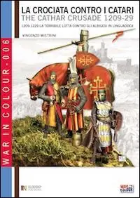 La crociata contro i Catari. 1209-1229. La terribile lotta contro gli Albigesi in Linguadoca. Ediz. italiana e inglese Di Tendenza