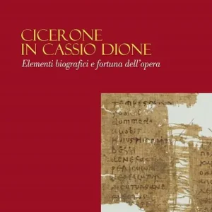 Cicerone in Cassio Dione. Elementi di biografici e fortuna dell‘opera Sconto