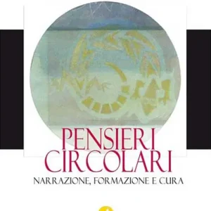 Pensieri circolari. Narrazione, formazione e cura Quantità Limitata