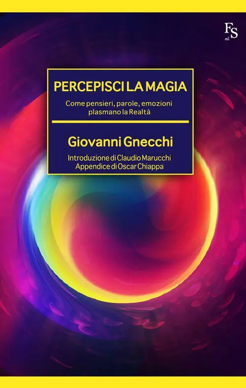 Percepisci la magia. Come pensieri, parole, emozioni plasmano la realtà Economico