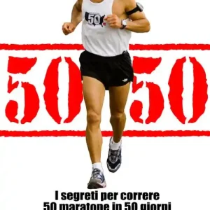 50/50. I segreti per correre 50 maratone in 50 giorni e sviluppare la massima resistenza Offerta