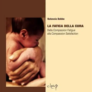La fatica della cura. Dalla compassion fatigue alla compassion satisfaction Ultime Pezzi