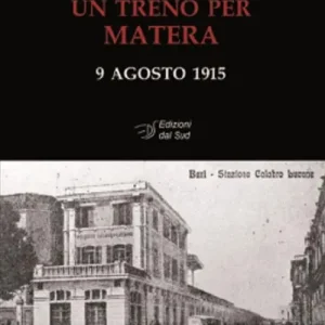 Un treno per Matera. 9 agosto 1915. Ediz. illustrata Ultima Occasione