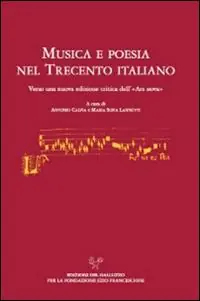 Musica e poesia nel Trecento italiano. Verso una nuova edizione critica dell‘«Ars Nova» Quantità Limitata