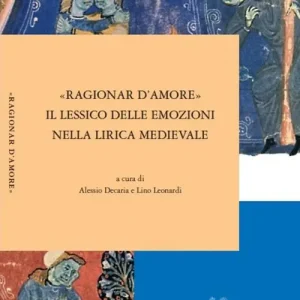 «Ragionar d‘amore». Il lessico delle emozioni nella lirica medievale Acquista Ora