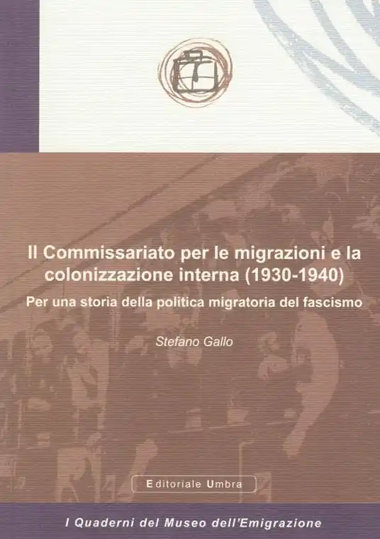 Il Commissariato per le migrazioni e la colonizzazione interna (1930-1940). Per una storia della politica migratoria del fascismo Vendita Finale