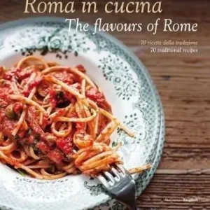 Promozione Roma in cucina-The flavours of Rome. 70 ricette della tradizione