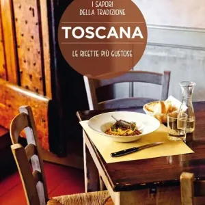 Toscana. Le ricette più gustose. I sapori della tradizione Super Prezzo