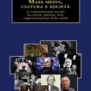 Mass media, cultura e società. Le comunicazioni sociali tra storia, politica, arte, rappresentazione della realtà Prezzo Di Fabbrica