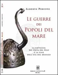 Must-Have Le guerre dei popoli del mare. La battaglia del delta del Nilo e la fine dell‘età del Bronzo