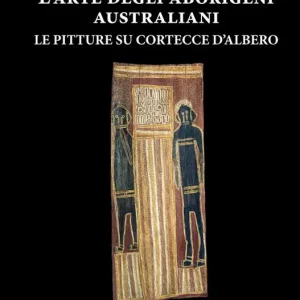 Compra Oggi Stesso L‘ arte degli aborigeni australiani. Le pitture su cortecce d‘albero