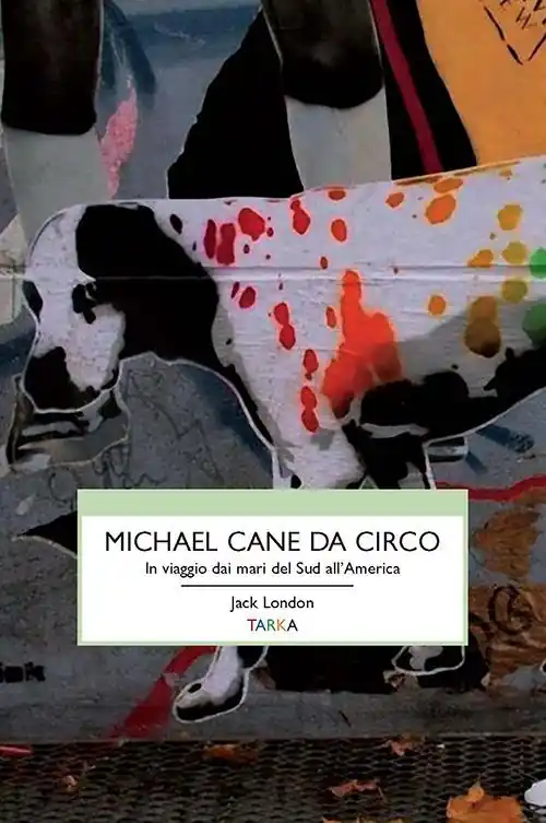 Reso Gratuito Michael, cane da circo. In viaggio dai mari del sud all‘America