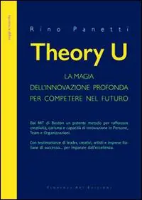 Theory U. La magia dell‘innovazione profonda per competere nel futuro Miglior Prezzo