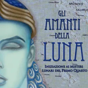 Gli amanti della luna. Iniziazione ai misteri lunari del primo quarto Prezzo Scontato
