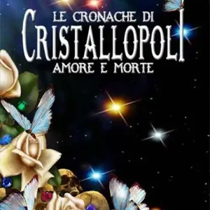 Offerta Del Giorno Le cronache di cristallopoli. Amore e morte