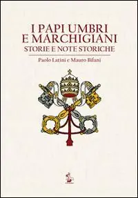 I papi umbri e marchigiani. Storie e note storiche Esclusivo