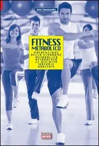 Fitness metabolico. Prevenzione della sindrome metabolica attraverso le attività motorie adattate Più Venduto
