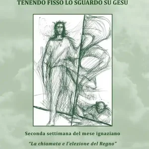 Tenendo fisso lo sguardo su Gesù. Seconda settimana del mese ignaziano. «La chiamata e l‘elezione del Regno». Vol. 2 Miglior Prezzo