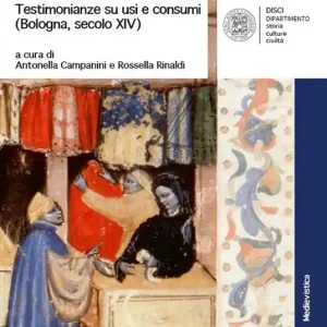 Soddisfatti O Rimborsati Le cose del quotidiano. Testimonianze su usi e costumi (Bologna, secolo XIV)