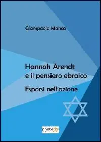 Hanna Arendt e il pensiero ebraico. Esporsi nell‘azione Compra Adesso